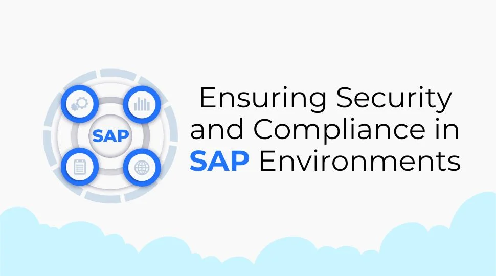 Ensuring Security and Compliance in SAP Environments Ensuring Security and Compliance in SAP Environments