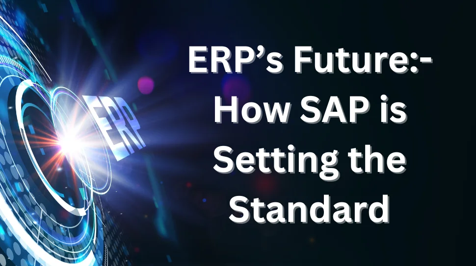 ERP's Future: How SAP is Setting the Standard ERP's Future: How SAP is Setting the Standard