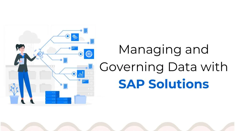 Managing and Governing Data with SAP Solutions Managing and Governing Data with SAP Solutions