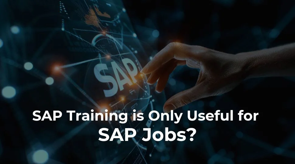 SAP Training is Only Useful for SAP Jobs? SAP Training is Only Useful for SAP Jobs?