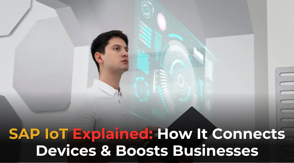 SAP IoT Explained: How It Connects Devices & Boosts Businesses SAP IoT Explained: How It Connects Devices & Boosts Businesses